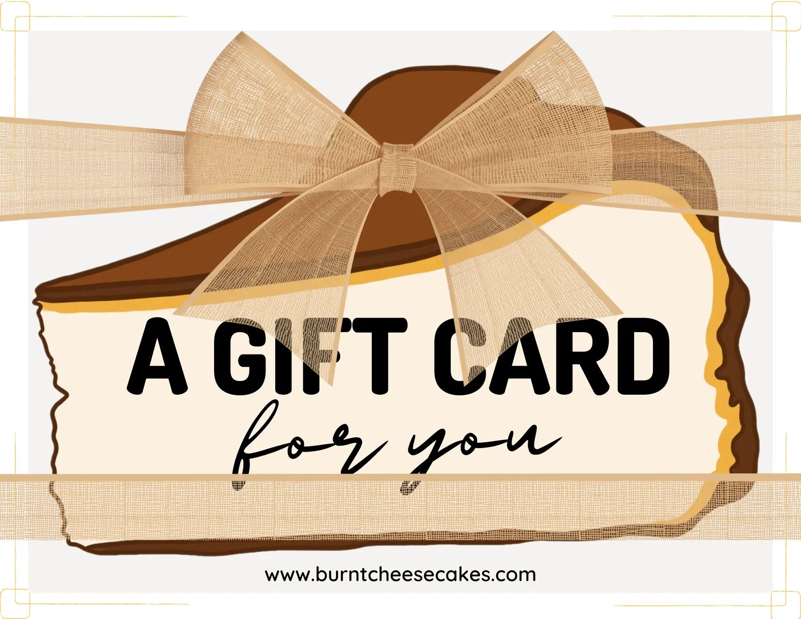 BURNT E-GIFT CARD {{Product vendor}} Burnt Cheesecakes